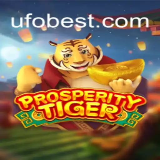 Exploring the Thrilling World of ProsperityTiger on UFOBET.com